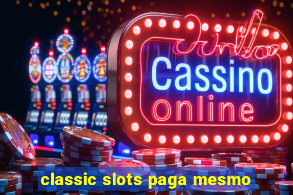 classic slots paga mesmo